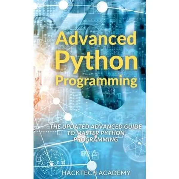 USED-Advanced Python Programming: The Updated Advanced Guide to Master Python Programming by Hacktech Academy (Hardcover)