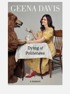 Dying of Politeness A Memoir Geena Davis 2022 - Good Book