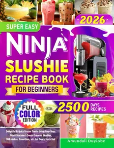 Super Easy Ninja Slushie Recipe Book for Beginners: Delightful & Quick Frozen Treats Using Your Ninja Slushi Machine | Create Colorful Slushies, Milkshakes, Smoothies, etc. for Every Taste Bud Paperback – June 6, 2025