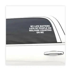 My Life Matters Lot Of People On Welfare Counting On Me, cool decal,car sticker decal