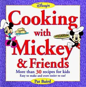 USED-Cooking with Mickey & Friends: More Than 30 Recipes for Kids Easy to Make and Even Easier to Eat! by Pat Baird (Hardcover)