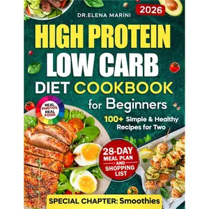 High-Protein Low-Carb Diet Cookbook for Beginners: 100+ Simple & Healthy Recipes for Two with a 28-Day Meal Plan-Paperback