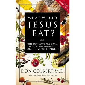 What Would Jesus Eat?: The Ultimate Program for Eating Well, Feeling Great, and Living Longer book Paperback – July 3, 2005 by Don Colbert (Author)