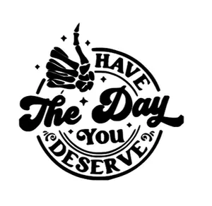 Have The Day You Deserve Car Decal - Eye-Catching Sticker for Any Car Exterior