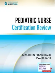 Pediatric Nurse Certification Review 1st Edition – Pediatric Nursing Review (PED- BC), CPN Exam Review That Includes Digital Content Via ExamPrepConnect First Edition (9780826179449)