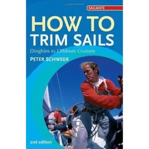 USED-How to Trim Sails: Dinghies to Offshore Cruisers by Schweer, Peter (Paperback)