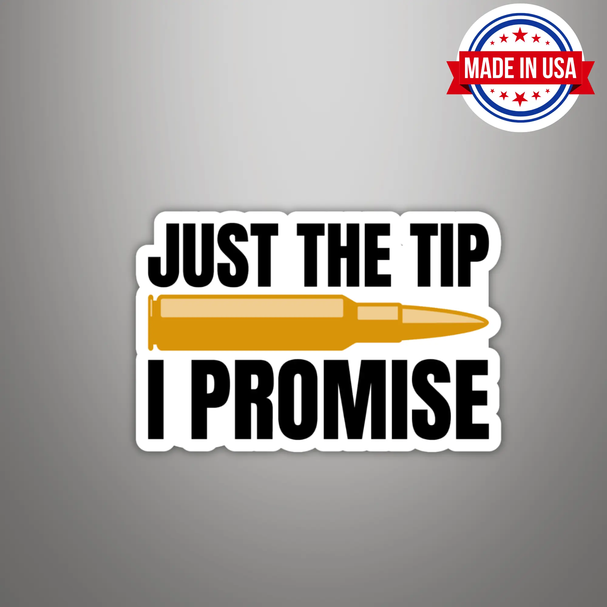 Funny Bullet Sticker "Just the Tip I Promise" Adult Humor Gift for Gun & Ammo Lovers