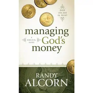 Managing God's Money: A Biblical Guide -- Randy Alcorn, Paperback