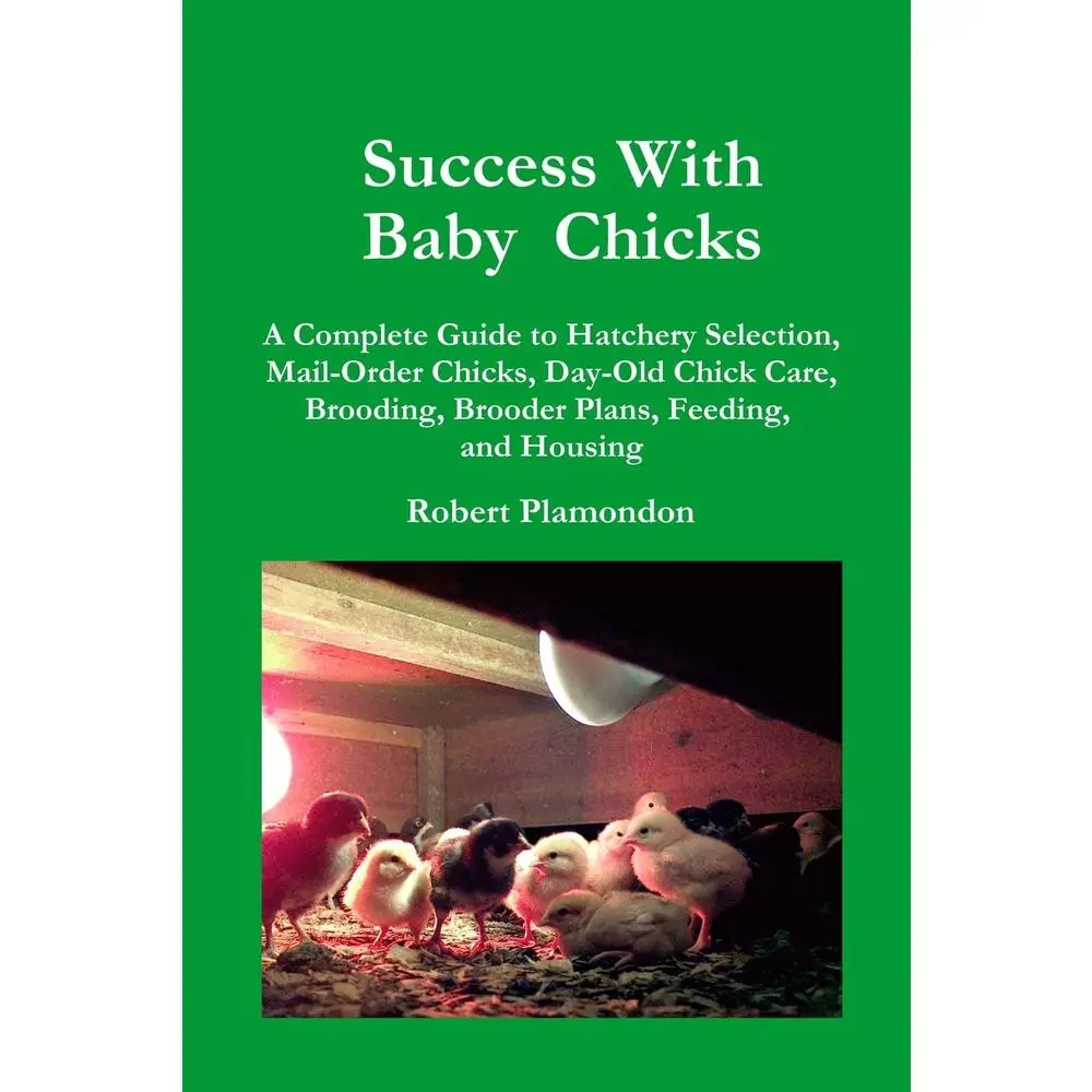 USED Book - Success with Baby Chicks: A Complete Guide to Hatchery Selection, Mail-Order Chicks, Day-Old Chick Care, Brooding, Brooder Plans, Feeding, and Housing by Plamondon, Robert (Paperback) - english