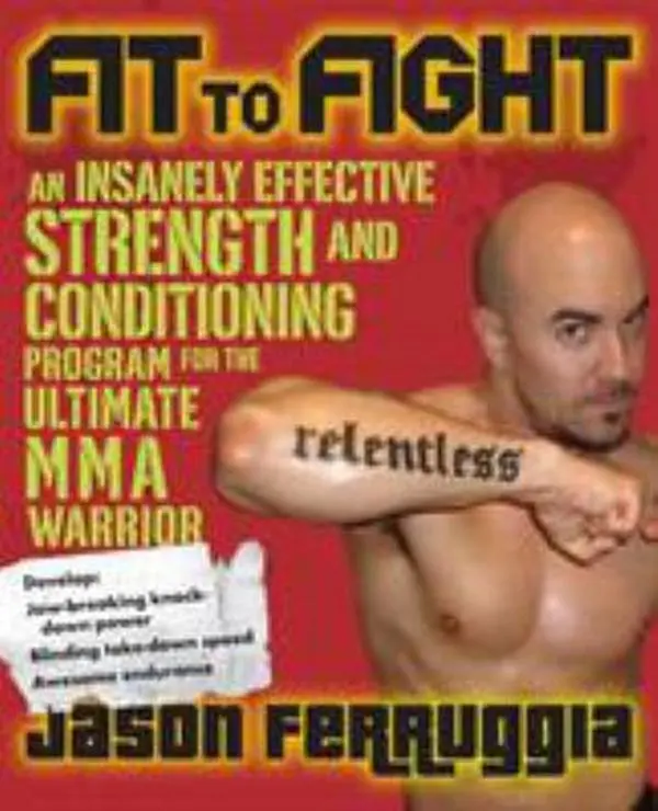 USED-Fit to Fight: An Insanely Effective Strength and Conditioning Program for the Ultimate Mma Warrior by Ferruggia, Jason (Paperback)