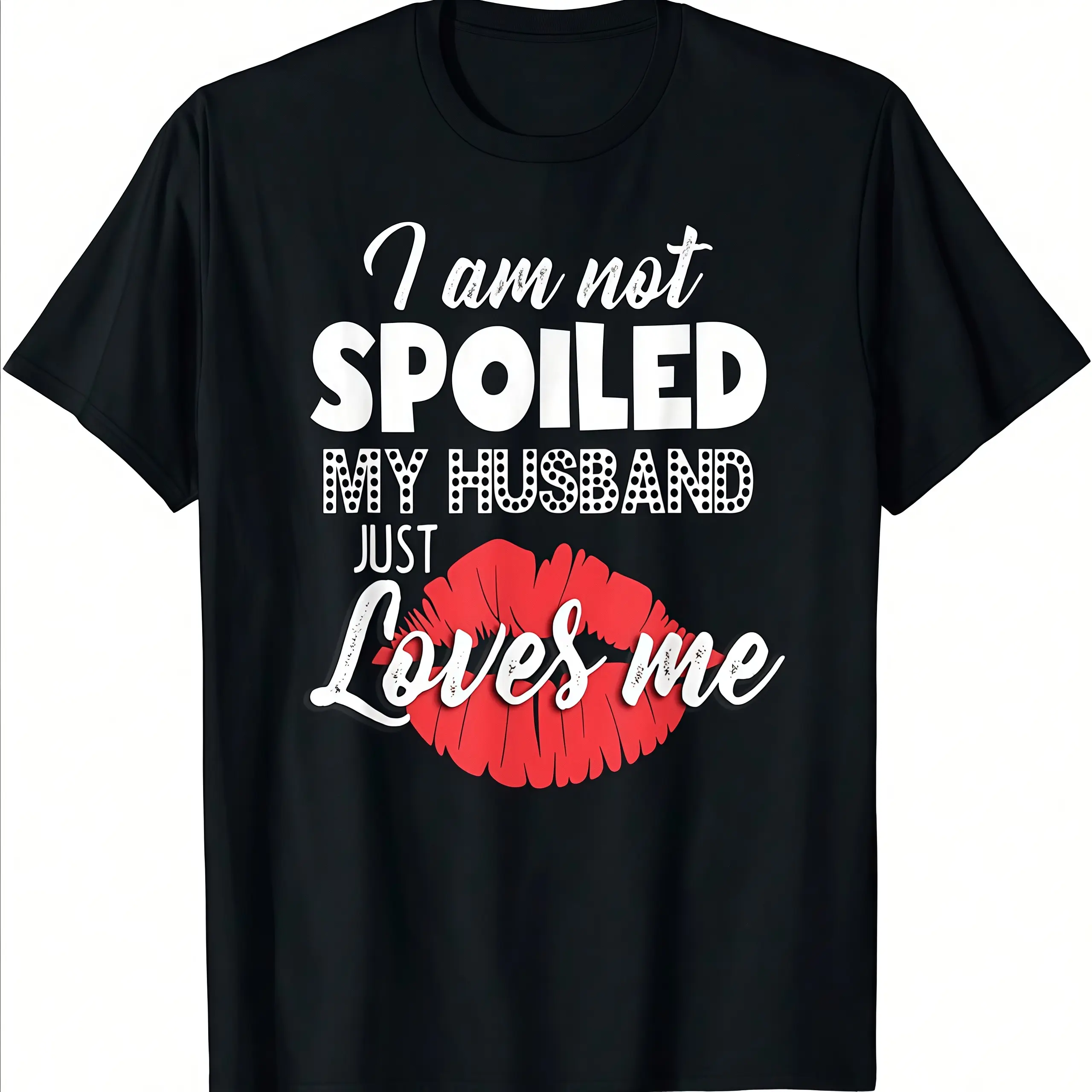 I'm Not Spoiled My Husband Just Loves Me Funny Wife Vintage Graphic Tee Unisex Cotton Short Sleeve T-Shirt For Women Men, Loungewear, Basic, Solid