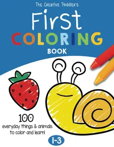 The Creative Toddler’s First Coloring Book Ages 1-3: 100 Everyday Things and Animals to Color and Learn | For Toddlers and Kids ages 1, 2 & 3 (US Edition) Paperback