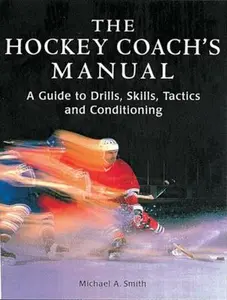 USED-The Hockey Coach's Manual: A Guide to Drills, Skills and Conditioning by Smith, Michael A. (Paperback)