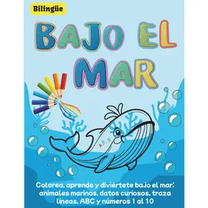Bilingual: Under the Sea. Color, learn, and have fun under the sea: sea animals, fun facts, trace lines, ABCs, and numbers 1-10. (Spanish Edition)