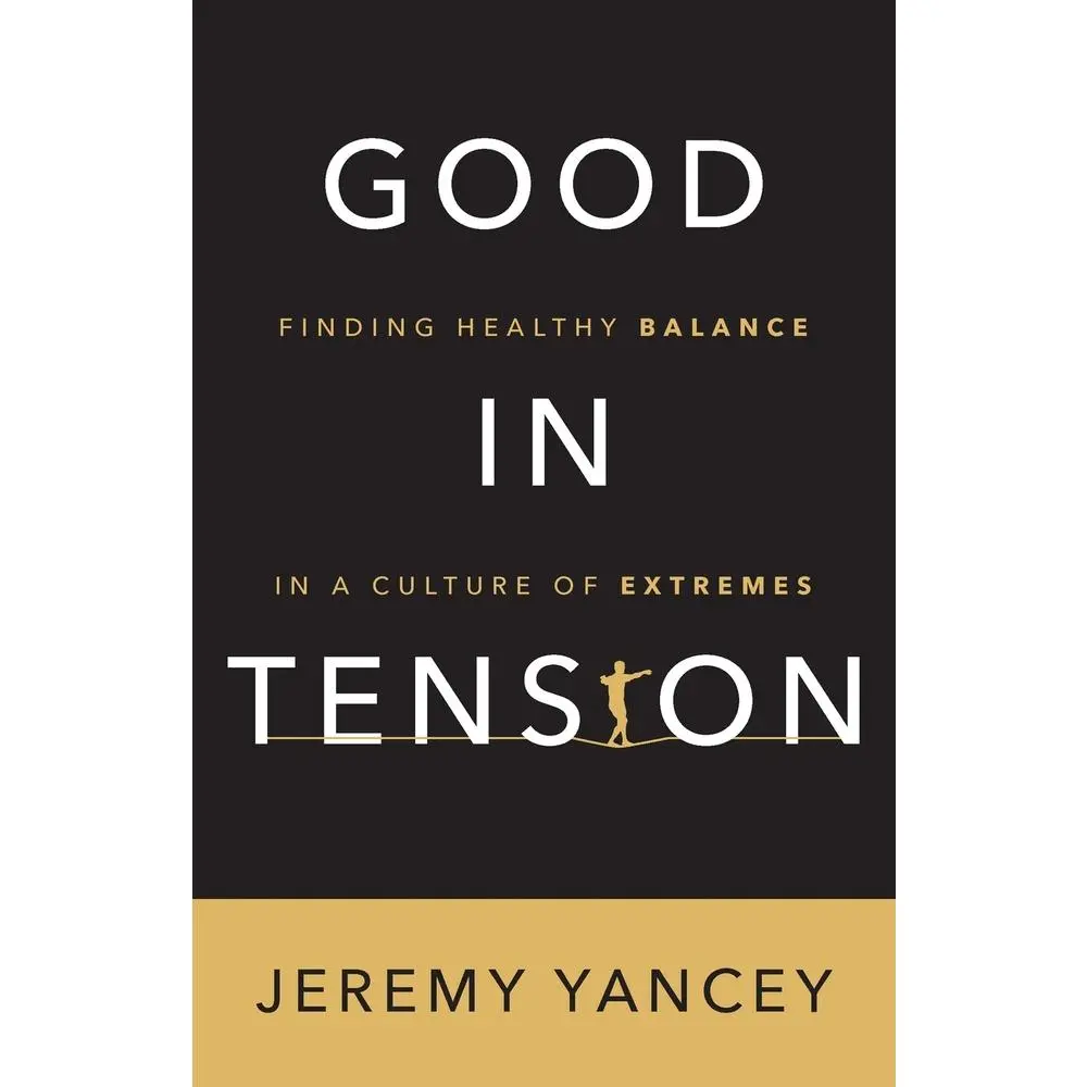USED-Good in Tension: Finding Healthy Balance in a Culture of Extremes by Yancey, Jeremy (Paperback)