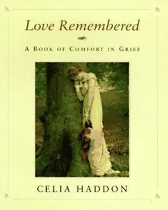 USED-Love Remembered: A Book of Comfort in Grief by Celia Haddon (Hardcover)