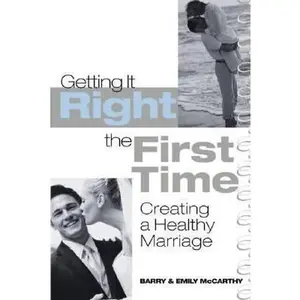 USED-Getting It Right the First Time: Creating a Healthy Marriage by McCarthy, Barry (Paperback)