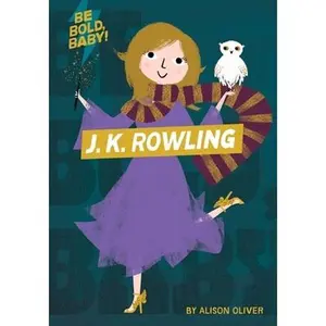 USED-Be Bold, Baby: J.K. Rowling by Oliver, Alison (Board book)
