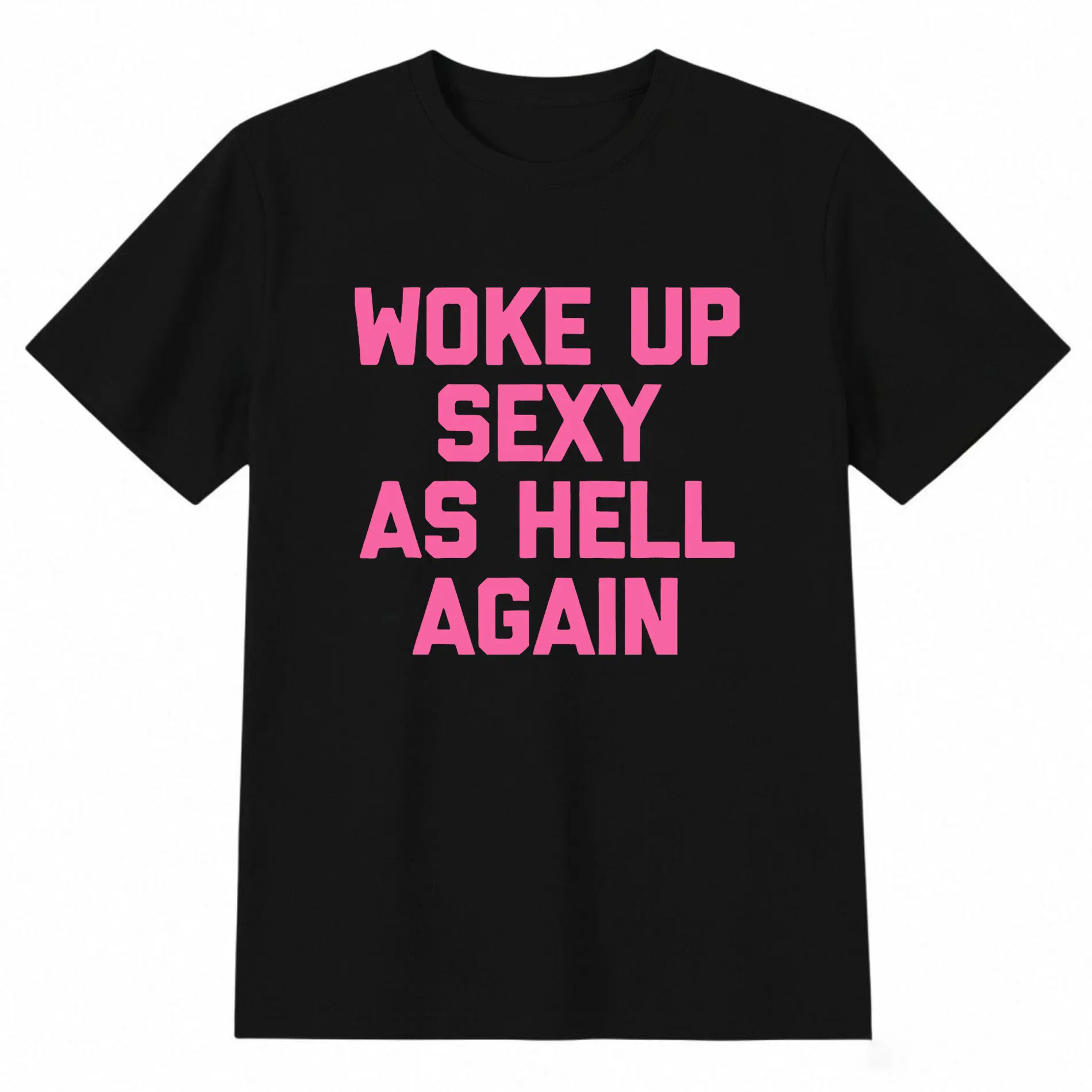 Woke up sexy as hell again funny apparel for Men Women T-Shirt summer casual short sleeve tee