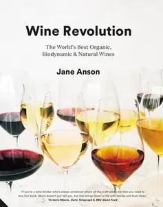 USED-Wine Revolution: The World's Best Organic, Biodynamic and Natural Wines by Anson, Jane (Hardcover)