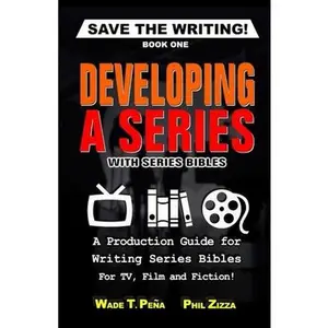 USED-Save The Writing! Developing a Series with Series Bibles: A Production Guide for Writing Series Bibles for TV, Film and Fiction! by Zizza, Phil (Paperback)
