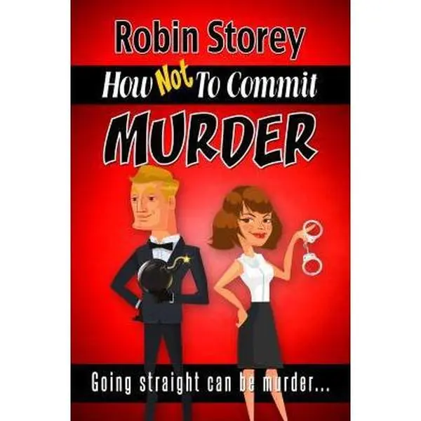 USED-How Not To Commit Murder: Going Straight Can be Murder by Storey, Robin (Paperback)