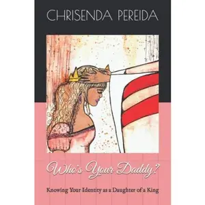 USED-Who's Your Daddy?: Knowing Your Identity as a Daughter of a King by Chrisenda Pereida (Paperback)