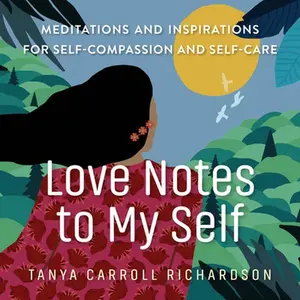 USED-Love Notes to My Self: Meditations and Inspirations for Self-Compassion and Self-Care by Richardson, Tanya Carroll (Paperback)