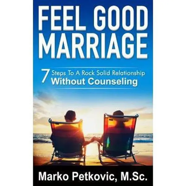 USED-Feel Good Marriage: 7 Steps to a Rock Solid Relationship Without Counseling by Petkovic, Marko (Paperback)