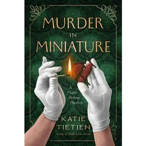 m*rd*r in Miniature: A Maple Bishop Mystery -- Katie Tietjen - Paperback