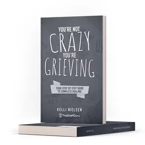 "You're Not Crazy, You're Grieving" Your step by step guide to complete healing from grief and loss.