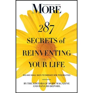 USED-More 287 Secrets of Reinventing Your Life: Big and Small Ways to Embrace New Possibilities by Magazine, Editors Of More (Paperback)