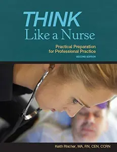 USED-Think Like a Nurse: Practical Preparation for Professional Practice 2nd Edition by Keith Rischer RN (Paperback)