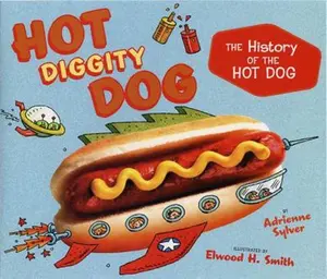 USED-Hot Diggity Dog: The History of the Hot Dog by Sylver, Adrienne (Hardcover)
