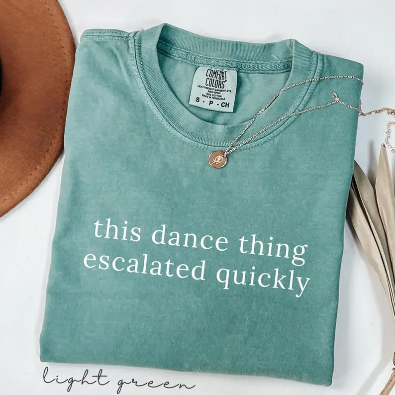 Comfort Colors Funny Dance TShirt, This Dance Thing Escalated Quickly Tee, Dancer Gift, Dance Mom T-Shirt, Humorous Dancing T-Shirt