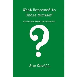 USED-What Happened to Uncle Norman?: skeletons from the cupboard by Cavill, Sue (Paperback)
