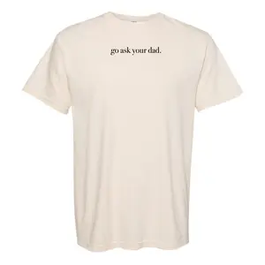 'Go Ask Your Dad' T-Shirt