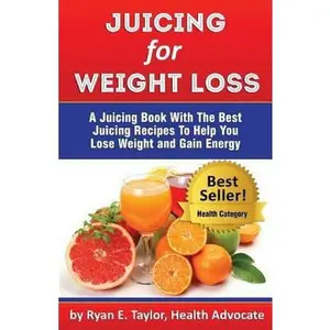 USED-Juicing For Weight Loss - A Juicing Book With The Best Juicing Recipes To Help You Lose Weight And Gain Energy by Taylor, Ryan E. (Paperback)