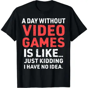 Cotton Short Sleeve A Day Without Video Games Funny Gamer Video Gaming Mens Boys T-Shirt For Men Women