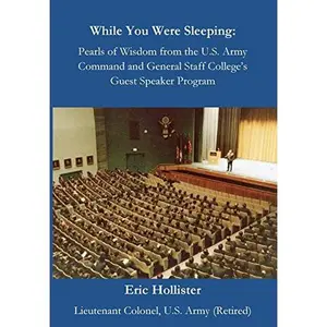 USED-While You Were Sleeping: Pearls of Wisdom from the U.S. Army Command and General Staff College's Guest Speaker Program by Hollister, Eric (Paperback)