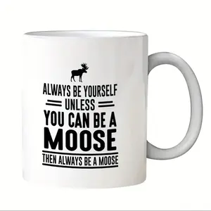 Always Be Yourself Unless You Can Be a Moose Then Always Be a Moose Coffee Mug, Funny Moose Mug, Moose Lover Gift, Funny Christmas Gift for Moose Fan