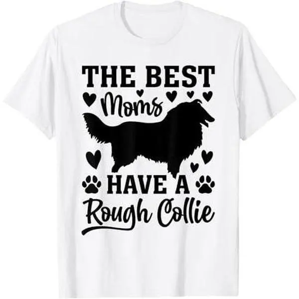 The best moms have a Rough Collie - Rough Collie Mama T-Shirt