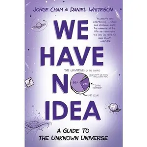 We Have No Idea: A Guide to the Unknown Universe -- Jorge Cham - Paperback