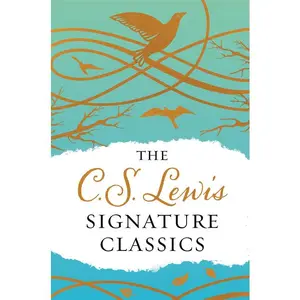 The C. S. Lewis Signature Classics (Gift Edition): An Anthology of 8 C. S. Lewis Titles: Mere Christianity, The Screwtape Letters, Miracles, The Great Divorce, The Problem of Pain, A Grief Observed, The Abolition of Man, and The Four Loves by C. S. Lewis