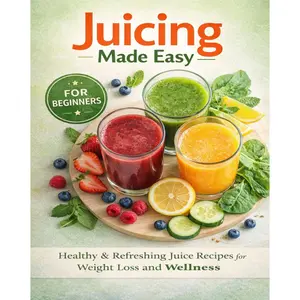 Juicing for Beginners: A Complete handbook to Fruit and Vegetable Juicing Making handbook  + Essential Guide for Beginners | Low-Calorie Combinations