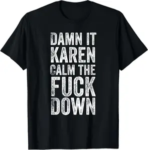 Damn It Karen Calm The F ck Down Funny Vulgar Karen Meme T-Shirt Pure Cotton Graphic Tees Menswear Top: Gifts for Men & Women
