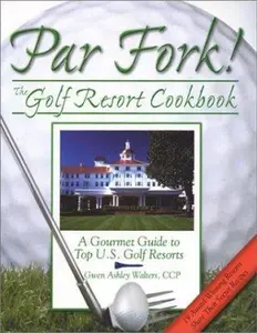 USED-Par Fork! the Golf Resort Cookbook: A Gourmet Guide to Top U.S. Golf Resorts by Gwen Ashley Walters (Paperback)