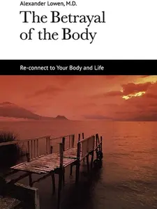 The Betrayal of the Body -- Alexander Lowen, Paperback