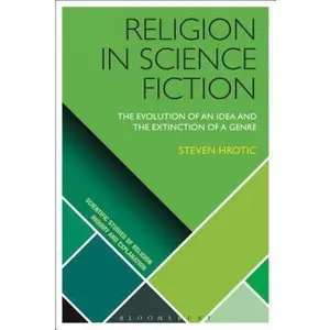 USED-Religion in Science Fiction: The Evolution of an Idea and the Extinction of a Genre by Hrotic, Steven (Hardcover)