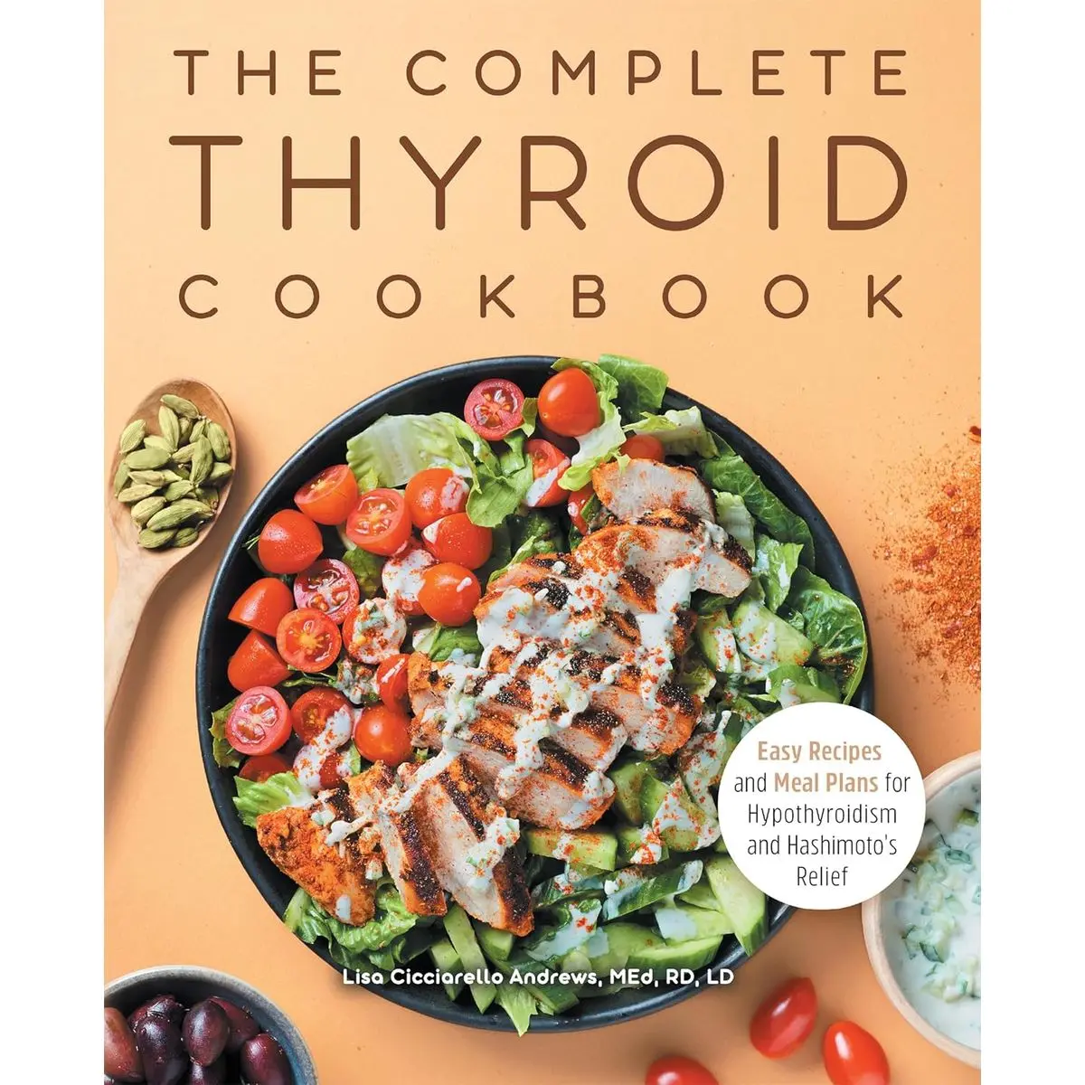 The Complete Thyroid Cookbook: Easy Recipes and Meal Plans for Hypothyroidism and Hashimoto's Relief Paperback – July 20, 2021